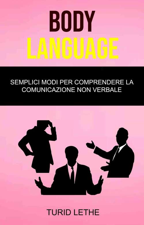 Book cover of Body Language: Semplici Modi Per Comprendere La Comunicazione Non Verbale