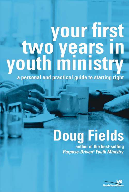 Book cover of Your First Two Years in Youth Ministry: A Personal and Practical Guide to Starting Right