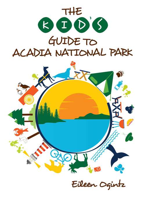 Book cover of The Kid's Guide to Acadia National Park (Kid's Guides Series)