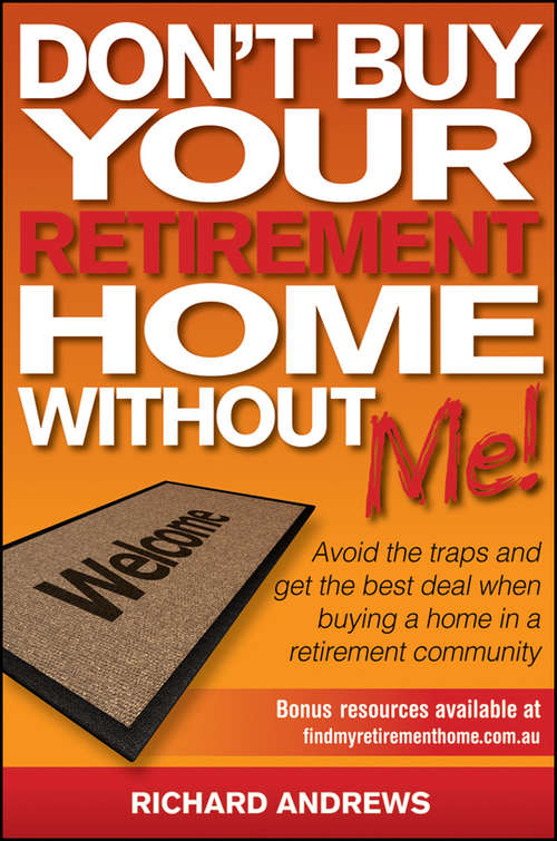 Don't Buy Your Retirement Home Without Me!: Avoid the Traps and Get the Best Deal When Buying a Home in a Retirement Community