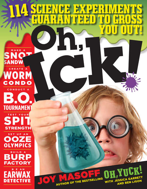 Book cover of Oh, Ick!: 114 Science Experiments Guaranteed to Gross You Out!