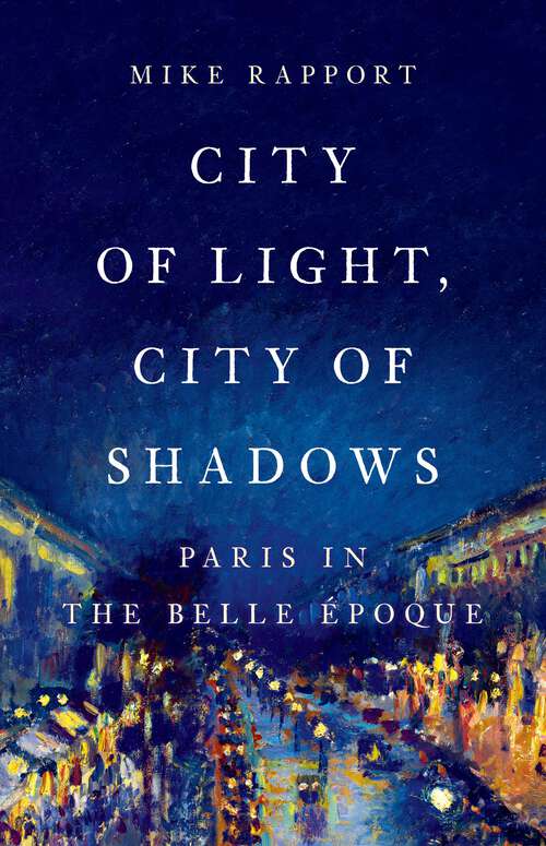 Book cover of City of Light, City of Shadows: Paris in the Belle Époque
