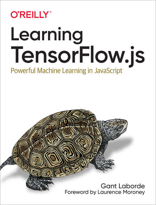 Book cover of Learning TensorFlow.js: Powerful Machine Learning In Javascript