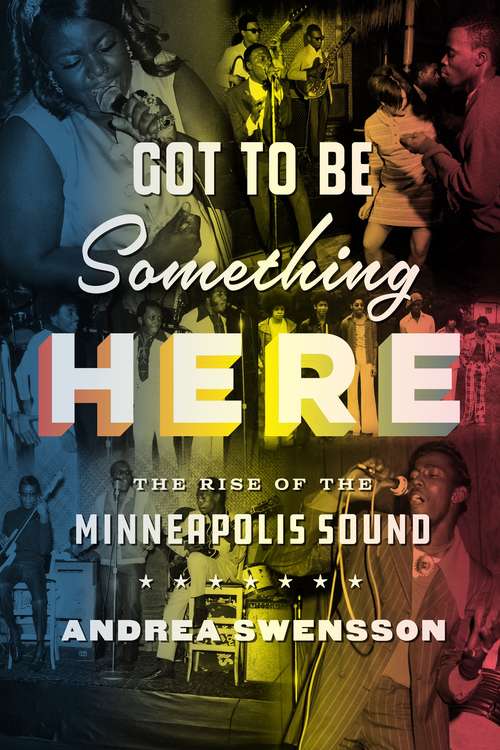 Book cover of Got to Be Something Here: The Rise of the Minneapolis Sound