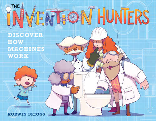 Book cover of The Invention Hunters Discover How Machines Work: Discover How Machines Work (The Invention Hunters #1)