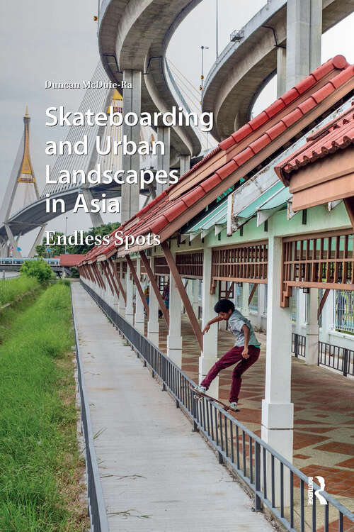 Book cover of Skateboarding and Urban Landscapes in Asia: Endless Spots (1) (Consumption and Sustainability in Asia)