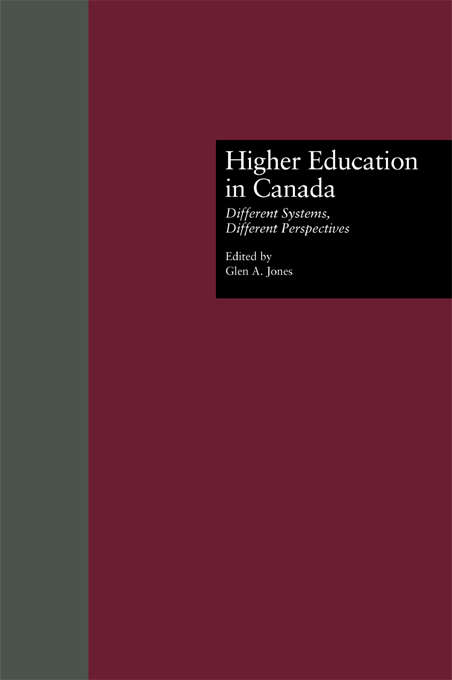 Higher Education in Canada: Different Systems, Different Perspectives (RoutledgeFalmer Studies in Higher Education #11)