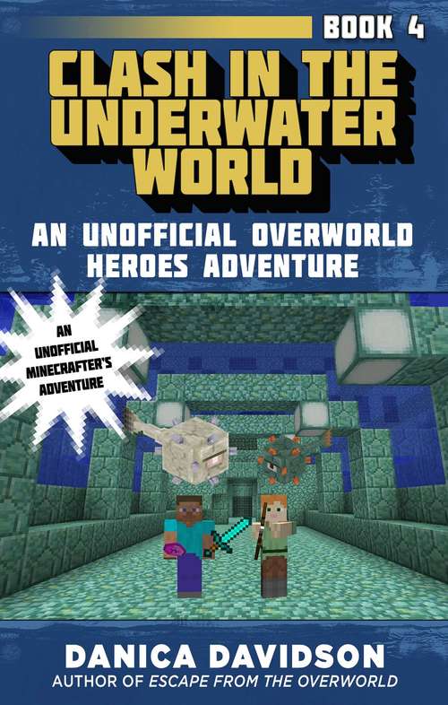 Book cover of Clash in the Underwater World: An Unofficial Overworld Heroes Adventure, Book Four (Unofficial Overworld Heroes Adventure #4)
