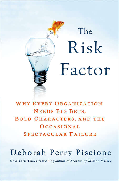 Book cover of The Risk Factor: Why Every Organization Needs Big Bets, Bold Characters, and the Occasional Spectacular Failure