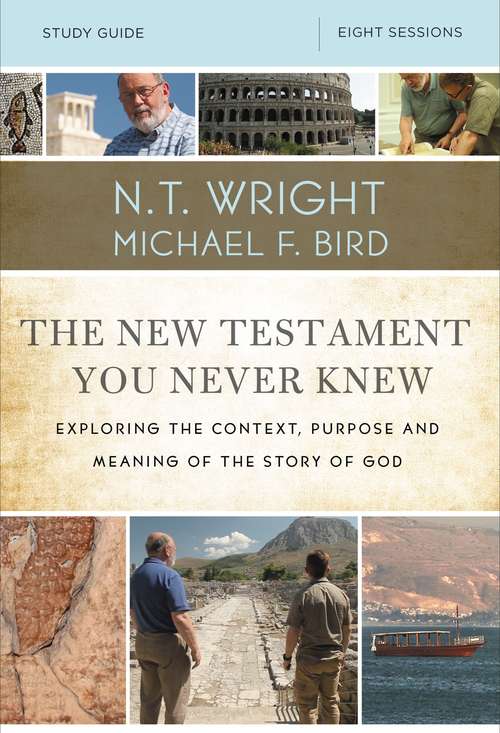 The New Testament You Never Knew Study Guide: Exploring the Context, Purpose, and Meaning of the Story of God