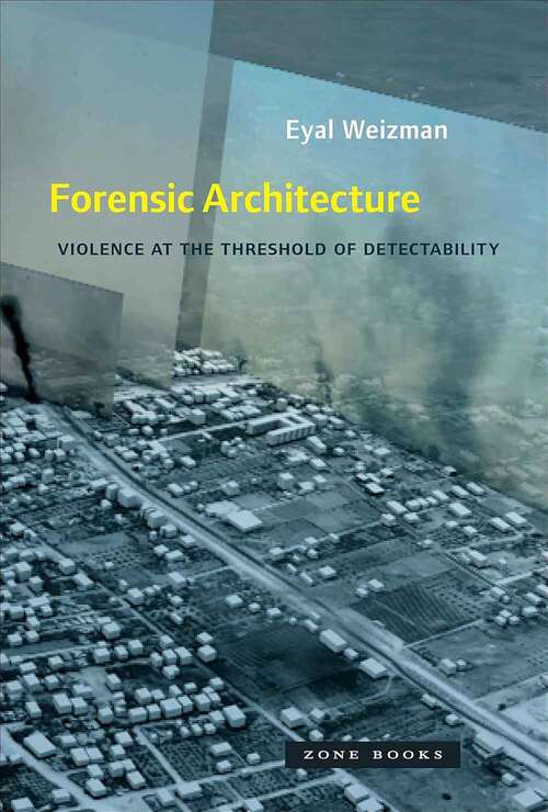 Book cover of Forensic Architecture: Violence at the Threshold of Detectability