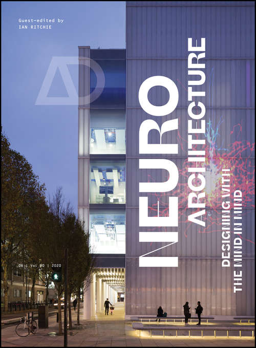 Neuroarchitecture: Designing with the Mind in Mind (Architectural Design)