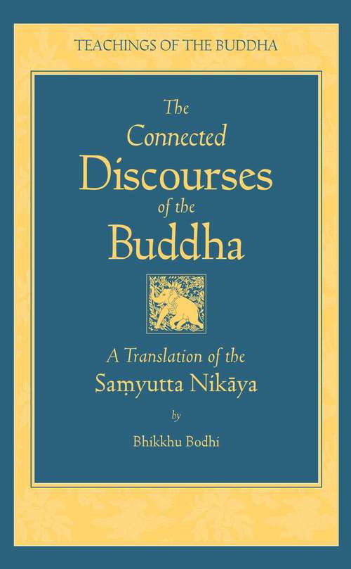 The Connected Discourses of the Buddha: A New Translation of the Samyutta Nikaya (The Teachings of the Buddha)