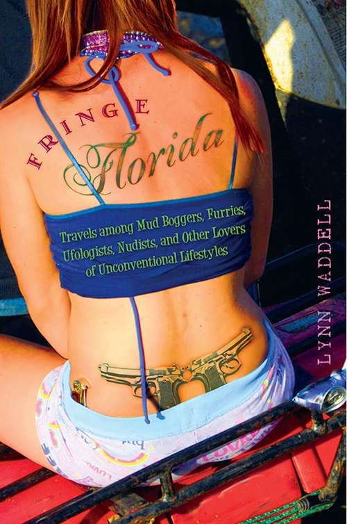 Book cover of Fringe Florida: Travels among Mud Boggers, Furries, Ufologists, Nudists, and Other Lovers of Unconventional Lifestyles