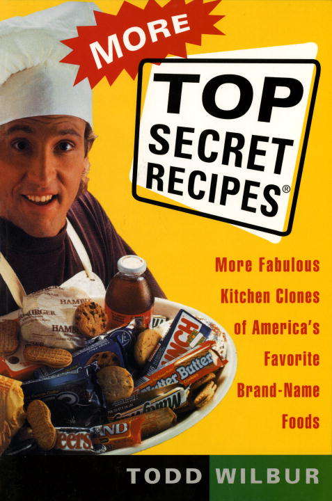 Book cover of More Top Secret Recipes: More Fabulous Kitchen Clones of America's Favorite Brand-Name Foods