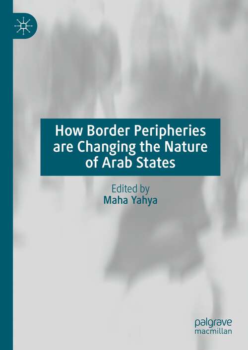 Book cover of How Border Peripheries are Changing the Nature of Arab States (1st ed. 2023)