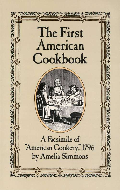 Book cover of The First American Cookbook: A Facsimile of "American Cookery," 1796