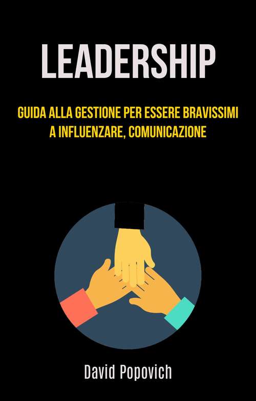 Book cover of Leadership: Guida Alla Gestione Per Essere Bravissimi A Influenzare, Comunicazione