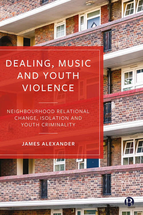 Book cover of Dealing, Music and Youth Violence: Neighbourhood Relational Change, Isolation and Youth Criminality