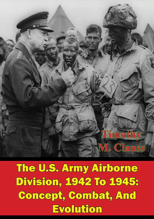 Book cover of The U.S. Army Airborne Division, 1942 To 1945: Concept, Combat, And Evolution