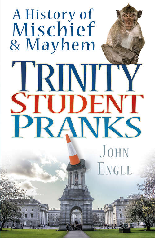 Book cover of Trinity Student Pranks: A History of Mischief and Mayhem