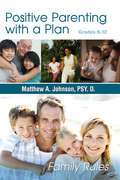 Positive Parenting with a Plan: The Game Plan for Parenting Has Been Written!