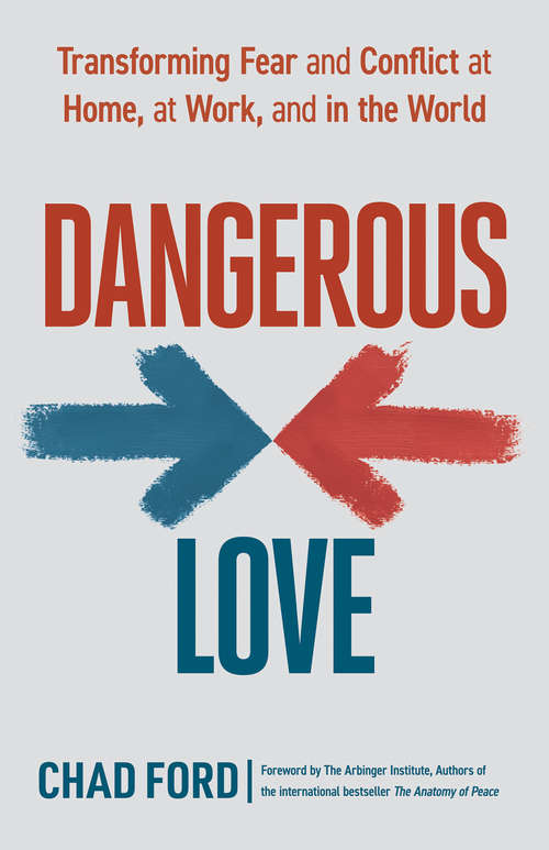 Book cover of Dangerous Love: Transforming Fear and Conflict at Home, at Work, and in the World