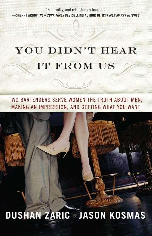 Book cover of You Didn't Hear It From Us: Two Bartenders Serve Women the Truth About Men, Making an Impression, and Getting What You Want