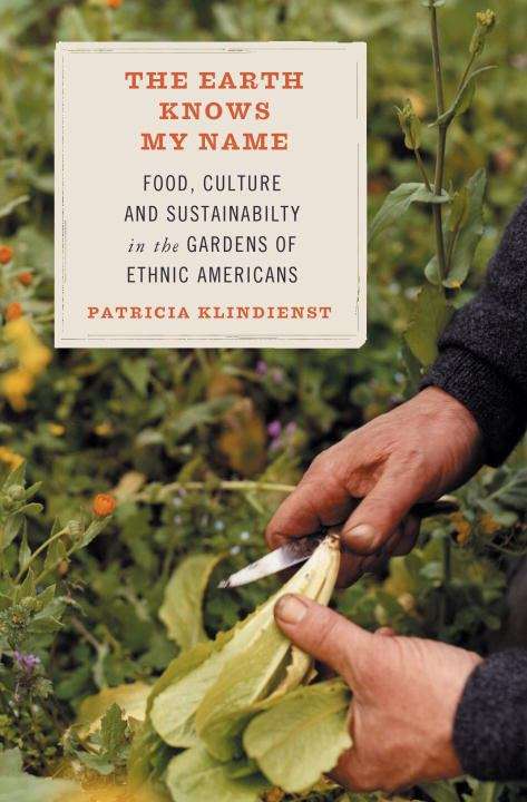 Book cover of The Earth Knows My Name: Food, Culture, And Sustainability In The Gardens Of Ethnic Americans