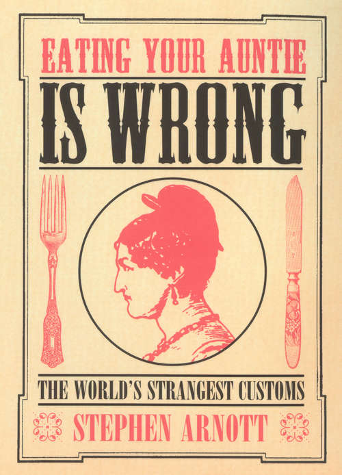 Book cover of Eating Your Auntie Is Wrong: The World's Strangest Customs