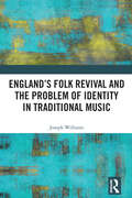 England’s Folk Revival and the Problem of Identity in Traditional Music