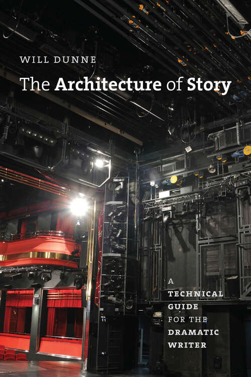 Book cover of The Architecture of Story: A Technical Guide for the Dramatic Writer