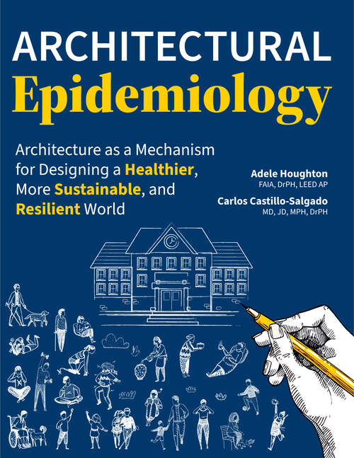 Book cover of Architectural Epidemiology: Architecture as a Mechanism for Designing a Healthier, More Sustainable, and Resilient World
