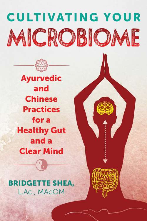 Book cover of Cultivating Your Microbiome: Ayurvedic and Chinese Practices for a Healthy Gut and a Clear Mind