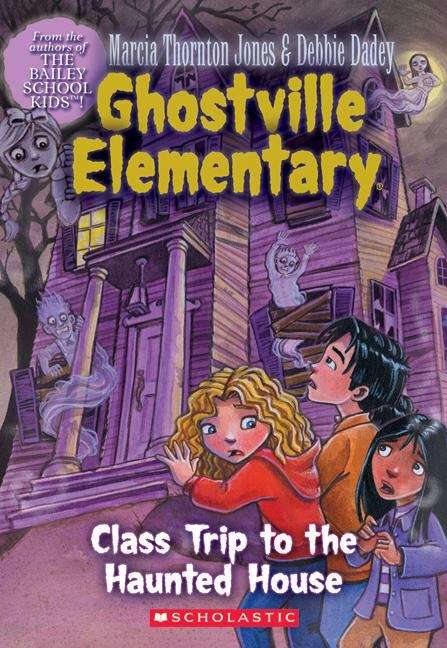 Book cover of Class Trip to the Haunted House (Ghostville Elementary #10)