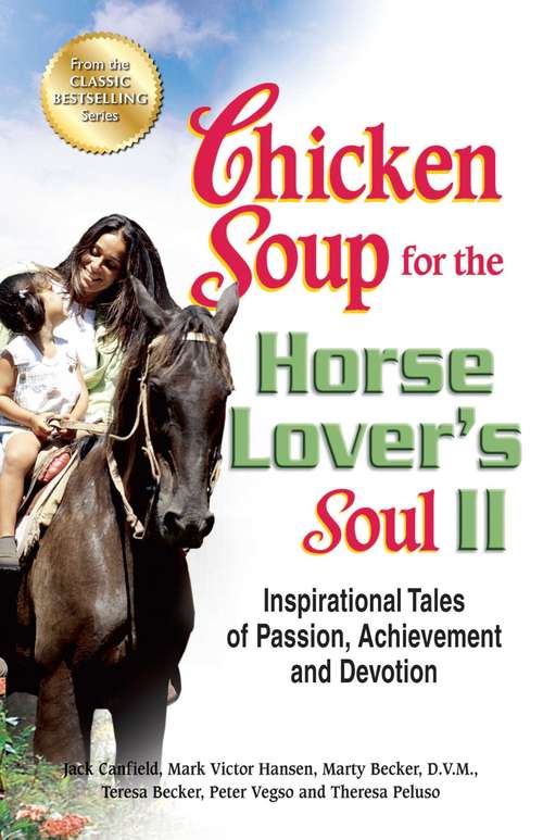 Chicken Soup for the Horse Lover's Soul II: Inspirational Tales of Passion, Achievement and Devotion