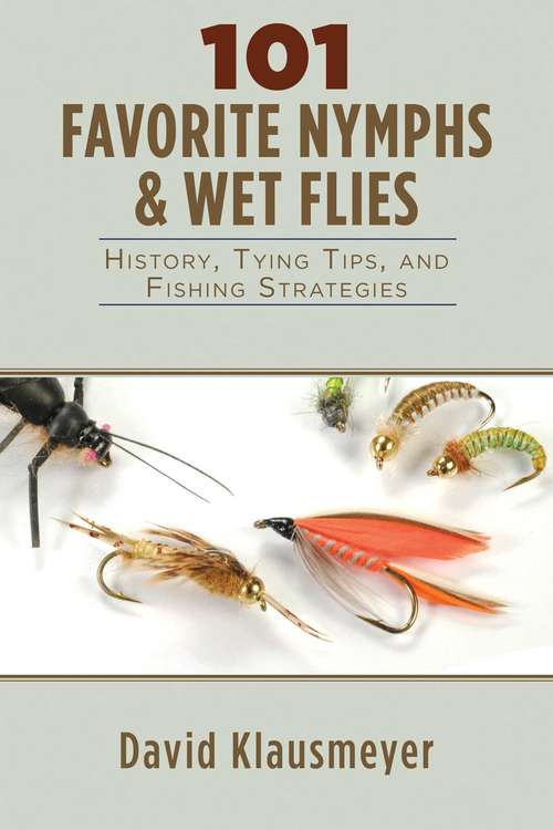 Book cover of 101 Favorite Nymphs and Wet Flies: History, Tying Tips, and Fishing Strategies