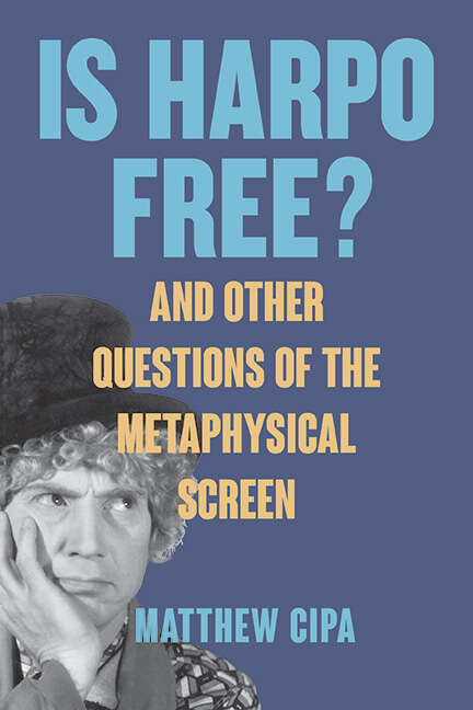 Book cover of Is Harpo Free?: And Other Questions of the Metaphysical Screen (SUNY series, Horizons of Cinema)
