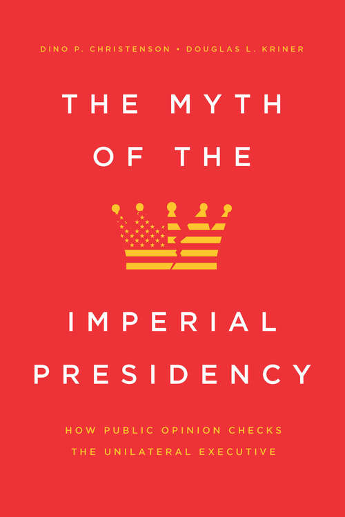 The Myth of the Imperial Presidency: How Public Opinion Checks the Unilateral Executive