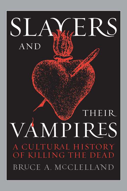 Book cover of Slayers and Their Vampires: A Cultural History of Killing the Dead