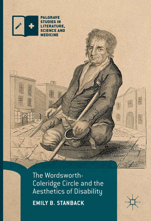 The Wordsworth-Coleridge Circle and the Aesthetics of Disability (Palgrave Studies in Literature, Science and Medicine)