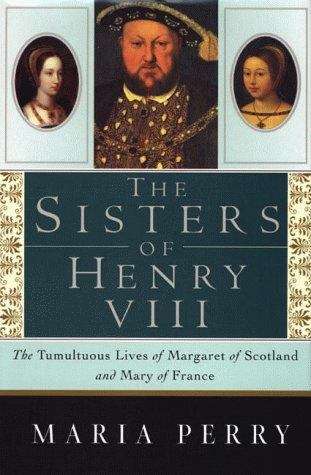 Book cover of The Sisters of Henry VIII: The Tumultuous Lives of Margaret of Scotland and Mary of France