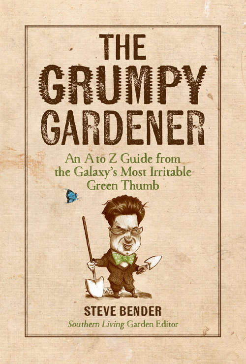 Book cover of The Grumpy Gardener: An A to Z Guide from the Galaxys Most Irritable Green Thumb