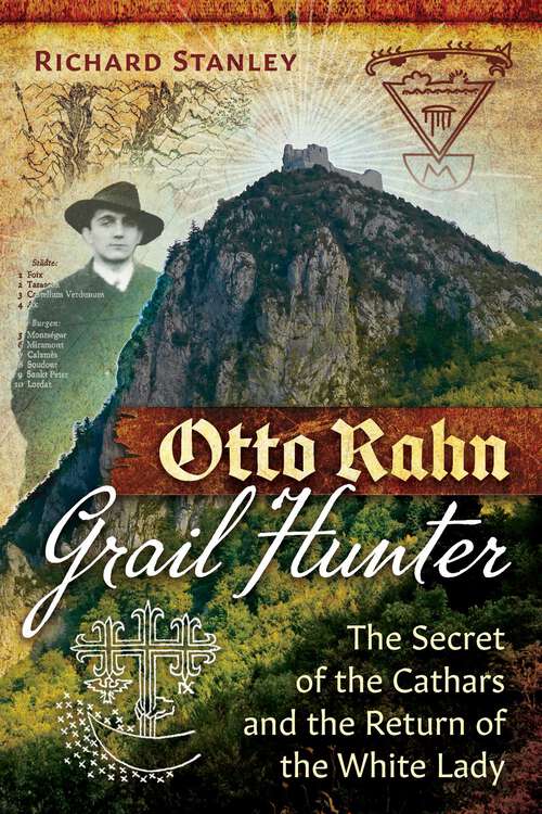 Book cover of Otto Rahn, Grail Hunter: The Secret of the Cathars and the Return of the White Lady