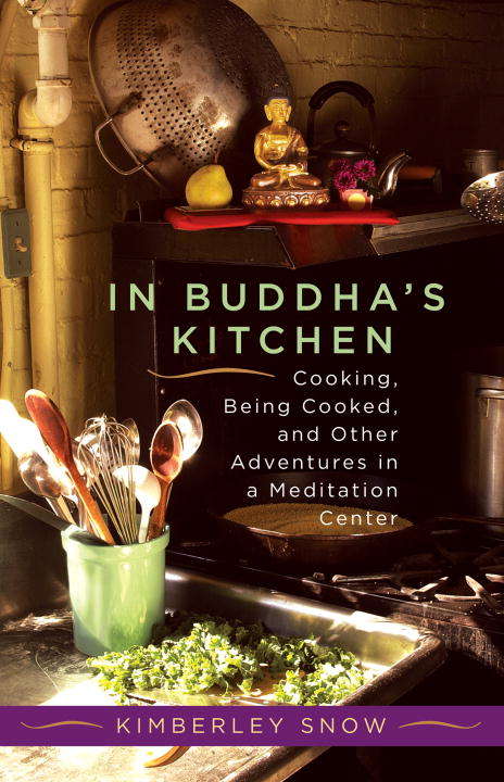 Book cover of In Buddha's Kitchen: Cooking, Being Cooked, and Other Adventures in a Meditation Center