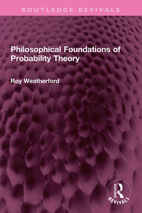 Book cover of Philosophical Foundations of Probability Theory (Routledge Revivals)
