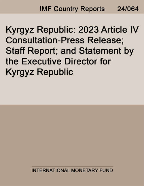 Book cover of Kyrgyz Republic: 2023 Article IV Consultation-Press Release; Staff Report; and Statement by the Executive Director for Kyrgyz Republic