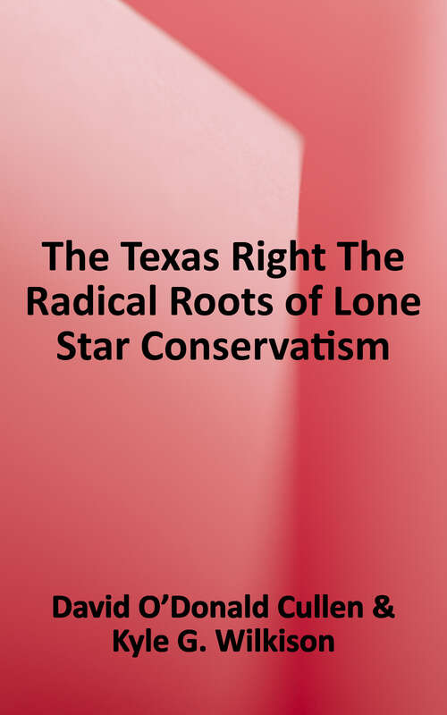 Book cover of The Texas Right: The Radical Roots of Lone Star Conservatism (Elma Dill Russell Spencer Series In The West And Southwest Ser.)