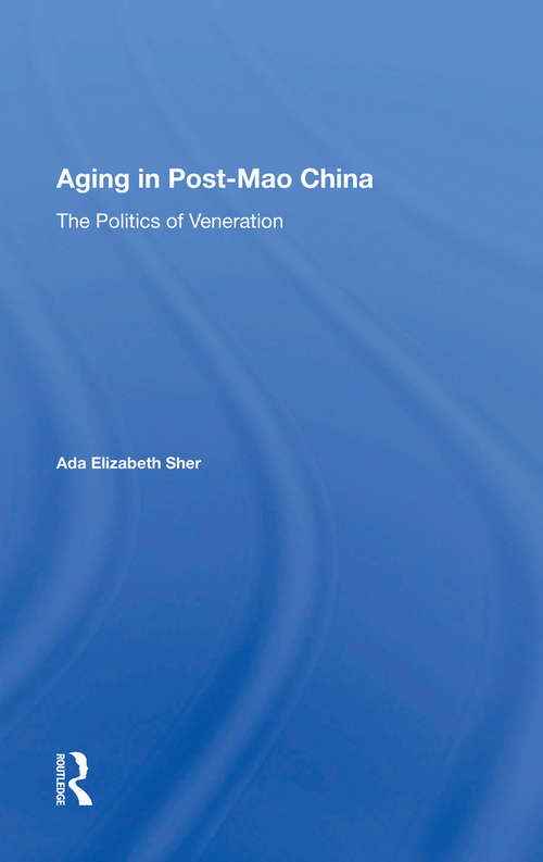 Book cover of Aging In Post-mao China: The Politics Of Veneration