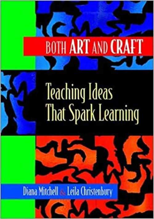 Both Art and Craft: Teaching Ideas that Spark Learning